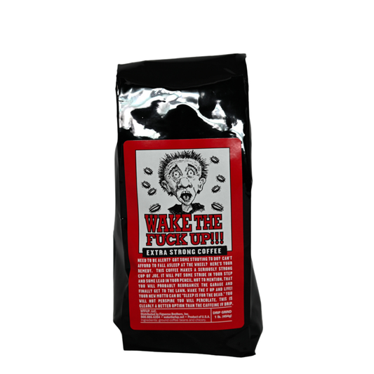 Wake The Fuck Up Extra Strong Coffee